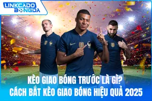 Kèo Giao Bóng Trước Là Gì? Cách Bắt Kèo Giao Bóng Hiệu Quả 2025