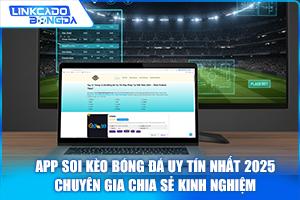 App Soi Kèo Bóng Đá Uy Tín Nhất 2025 – Chuyên Gia Chia Sẻ Kinh Nghiệm