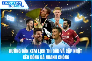 Hướng Dẫn Xem Lịch Thi Đấu Và Cập Nhật Kèo Bóng Đá Nhanh Chóng